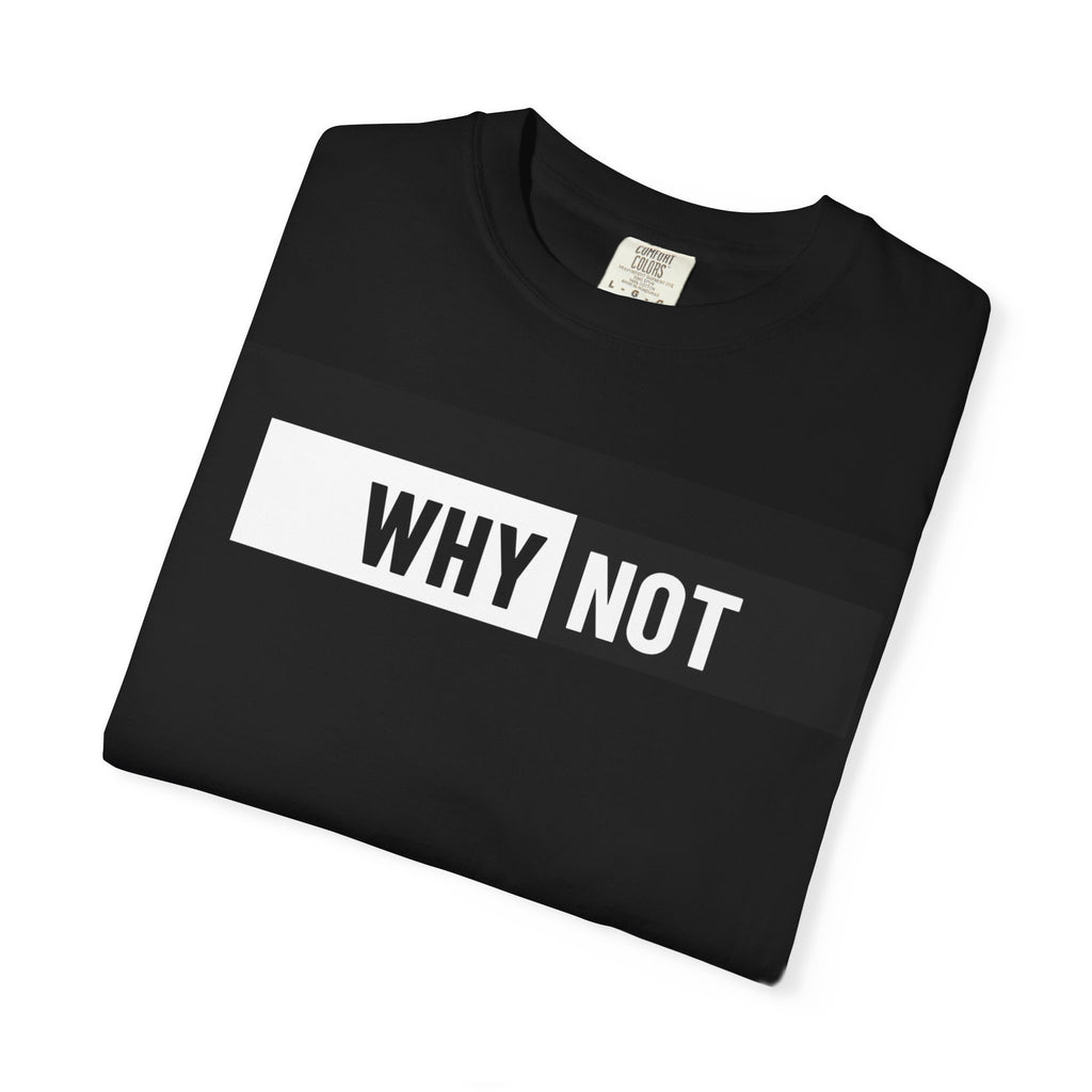WHY NOT Graphic T‑Shirt — Minimal Motivational Tee